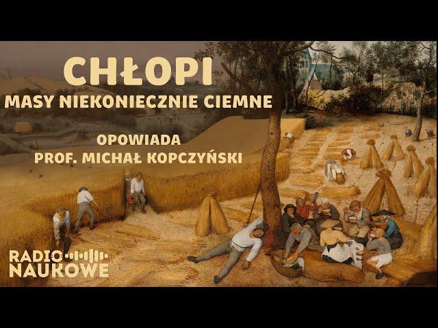 Historia chłopów. Skąd wiemy o ludziach, o których nie pisano w kronikach? prof. Michał Kopczyński
