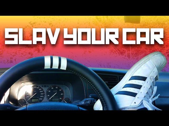 How to Slav your car - How to be slav