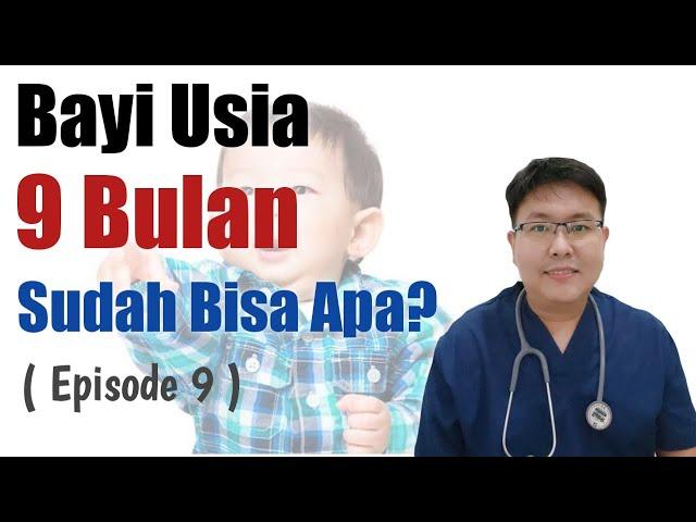 PERTUMBUHAN DAN PERKEMBANGAN BAYI 9 BULAN (eps 9) - ENSIKLOPEDIA DOKTER