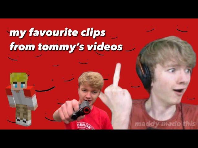 my favourite clips from tommy’s videos