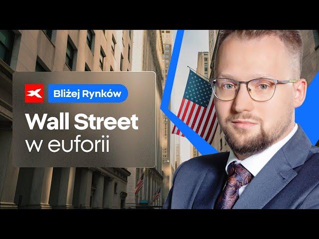 Euforia na Wall Street | Bliżej Rynków, 07.11.2024