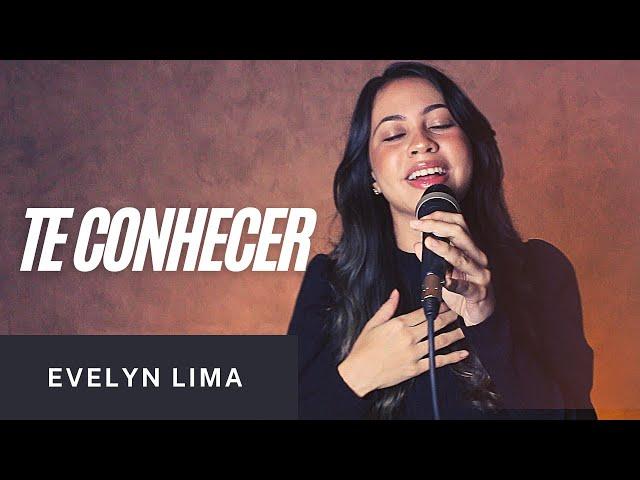 TE CONHECER - EVELYN LIMA (COVER)