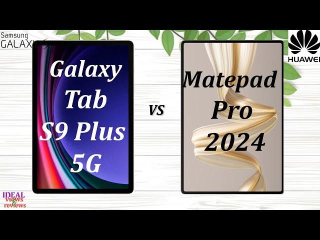 Samsung Galaxy Tab S9 Plus 5G vs Huawei Matepad Pro 12.2 2024