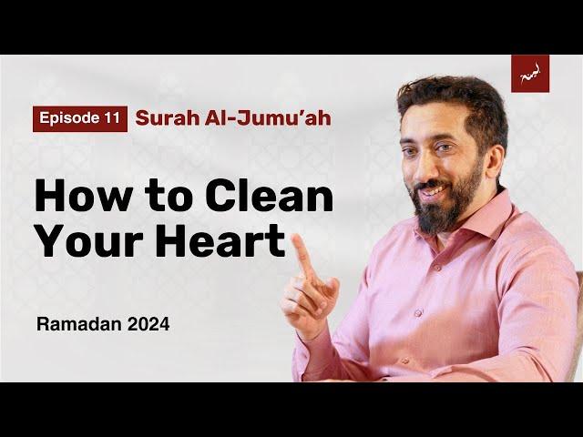 To Have True Taqwa | Ep. 11 | Surah Al-Jumu'ah | Nouman Ali Khan | Ramadan 2024