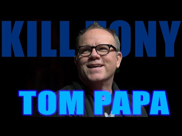 KILL TONY #595 - TOM PAPA