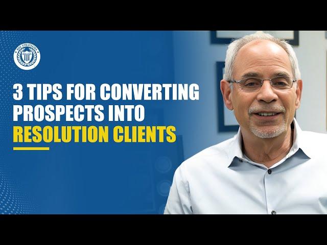 3 Tips for Converting Prospects into Resolution Clients