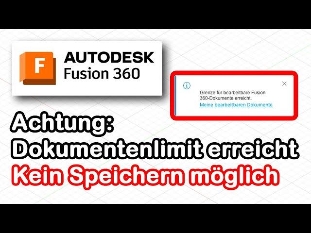 Fusion 360 [deutsch] - Dokumentenlimit erreicht. Kein Speichern mehr möglich.