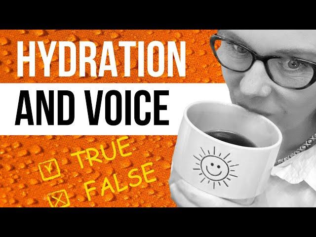 Hydration And Vocal Health: True or False?