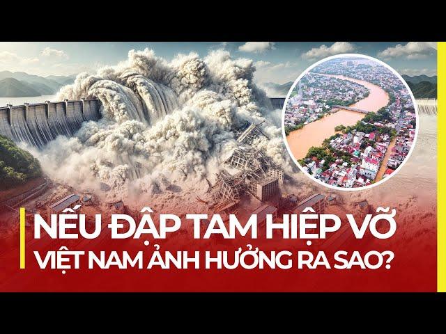 NẾU ĐẬP TAM HIỆP VỠ - VIỆT NAM BỊ ẢNH HƯỞNG RA SAO?