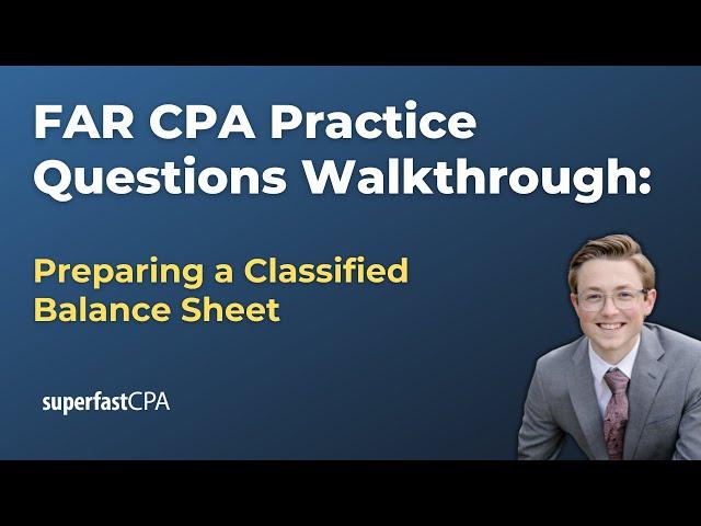 FAR CPA Practice Questions: Preparing a Classified Balance Sheet