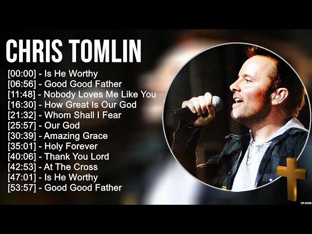 C h r i s T o m l i n Greatest Hits ~ Top Praise And Worship Songs