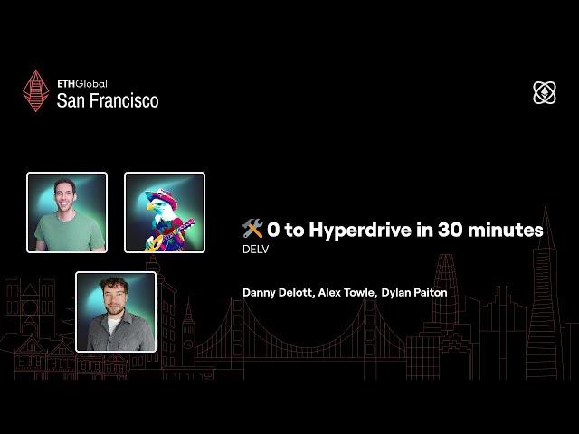 DELV  0 to Hyperdrive in 30 minutes - ETHGlobal San Francisco