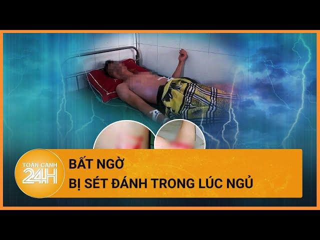 Người đàn ông bị sét đánh ngay trong phòng ngủ | Toàn cảnh 24h