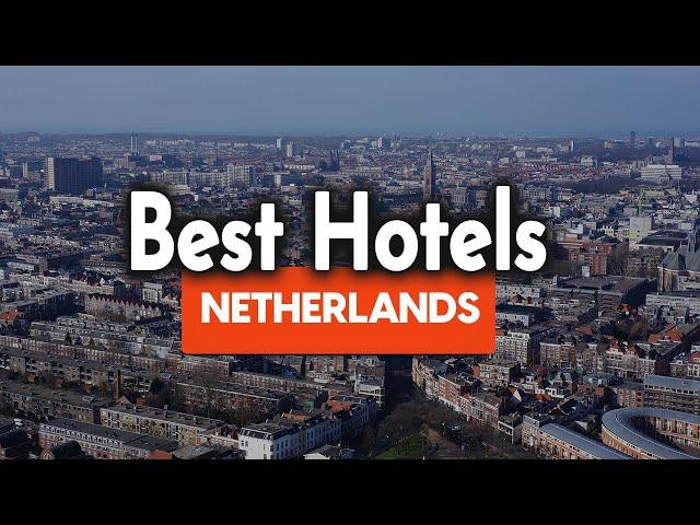 Best Hotels In Netherlands - For Families, Couples, Work Trips, Luxury & Budget