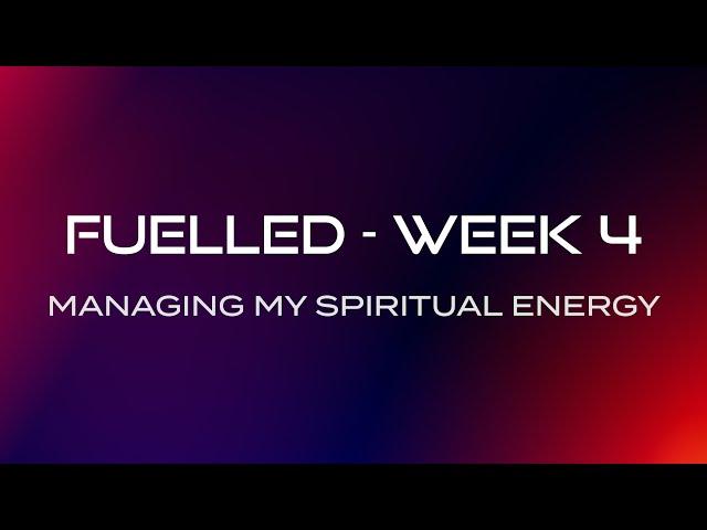 Managing My Spiritual Energy (Fuelled Series, Week4) Small Groups | CityHill Church