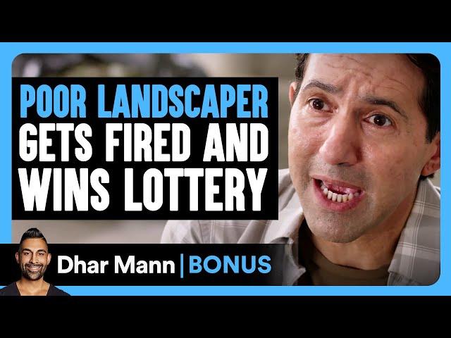 POOR LANDSCAPER Gets FIRED And WINS LOTTERY | Dhar Mann Bonus!