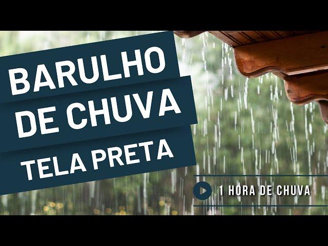 Barulho de Chuva Para Dormir Tela Preta 1 HORA -  Rain Noise to Sleep one hour