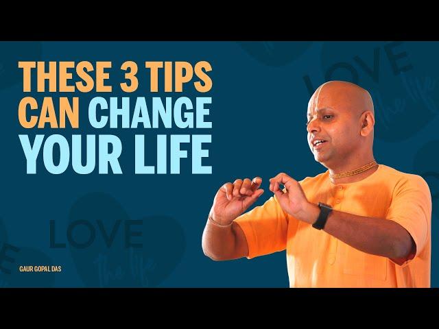 These 3 tips can change your life by Gaur Gopal Das