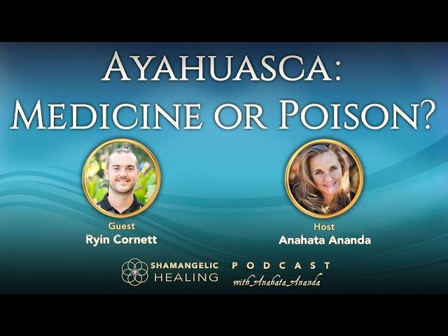 Ayahuasca Medicine or Poison? | Consciousness | Shamanism | Anahata Ananda