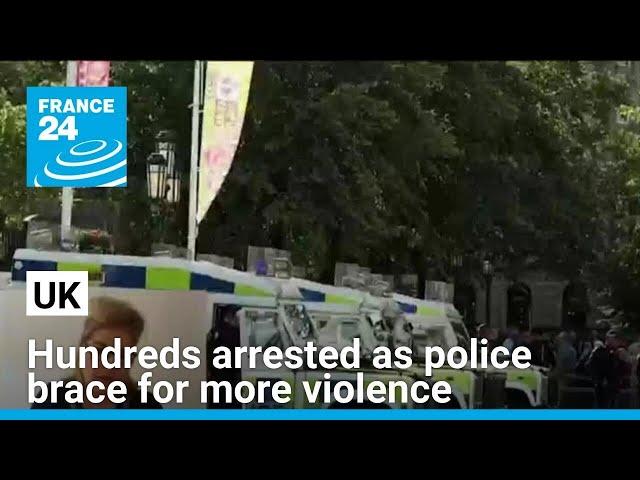 Hundreds arrested in UK as police brace for more violence • FRANCE 24 English