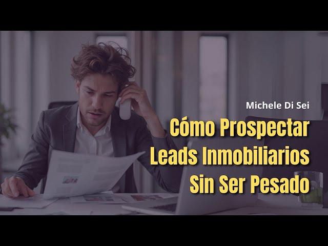 Cómo Prospectar Leads Inmobiliarios Muertos y Multiplicar tus Ventas (Sin Ser un Pesado)