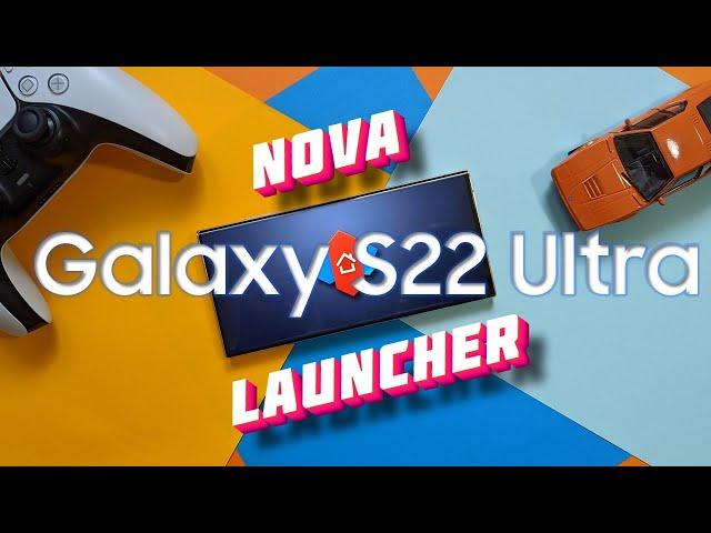 Nova Launcher on Samsung Galaxy S22 Ultra - Full Guide & Settings