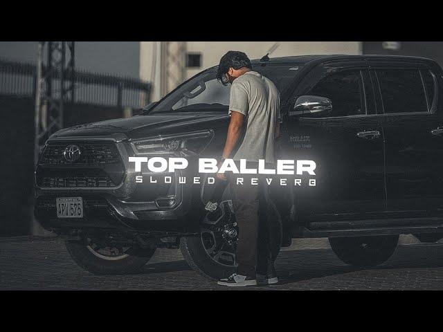 TOP BALLER - SLOWED & REVERB | TARNA | BYG BYRD | HUSSAINGHAFARI