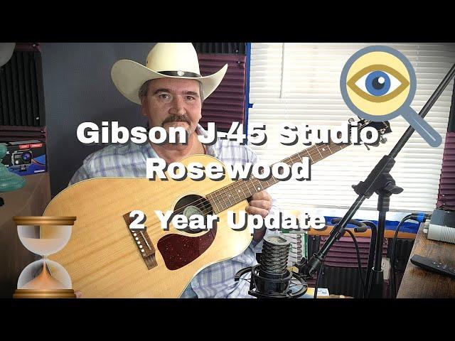 Gibson J 45 Studio Rosewood 2 Years Later