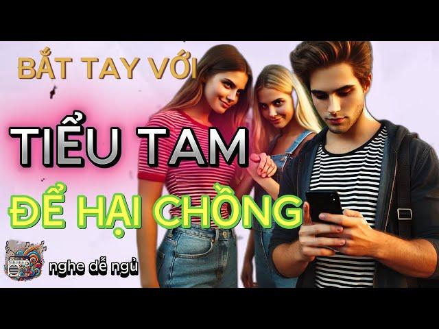 BẮT TAY VỚI TIỂU TAM ĐỂ HẠI CHỒNG | Kể Chuyện Đêm Khuya, audio truyện