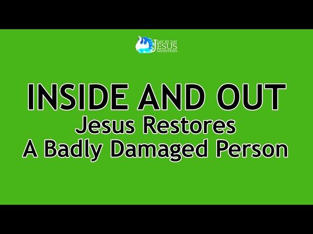2024-06-30 INSIDE AND OUT Jesus Restores A Badly Damaged Person - Ed Lapiz
