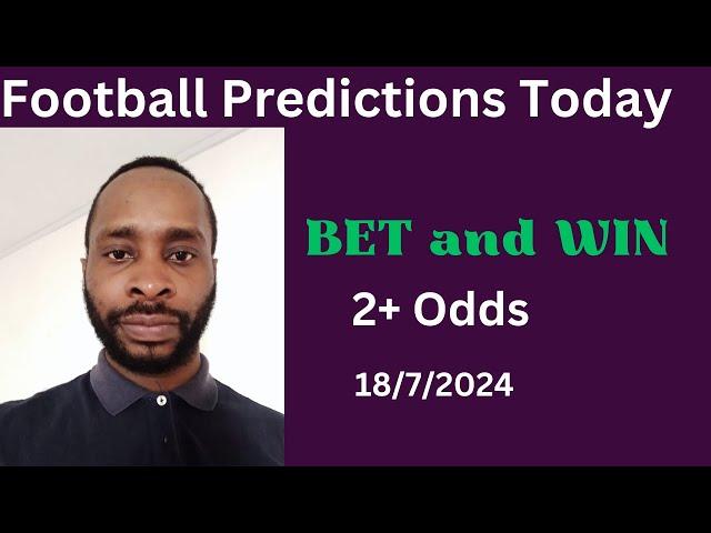 Football Predictions Today 18/7/2024 |  Football Betting Strategies | Daily Football Tips