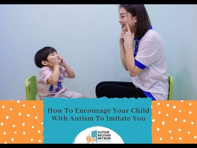 How To Encourage Your Child With Autism To Imitate You