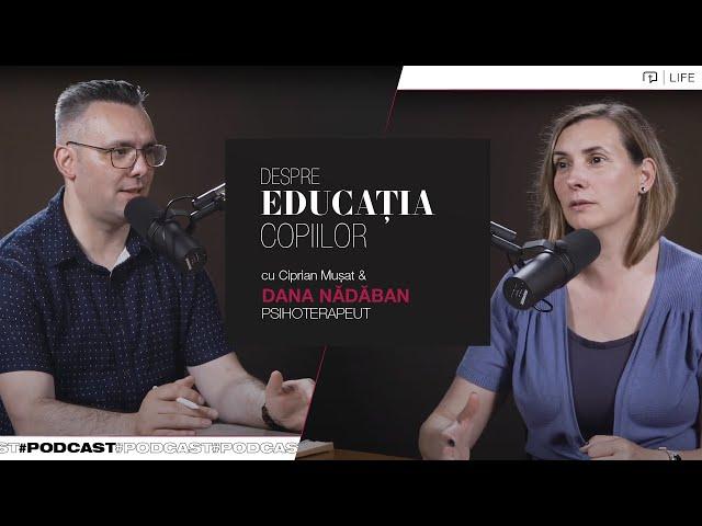 Despre educația copiilor - Podcast psihoterapeut Dana Nădăban