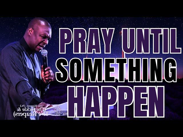 [AGGRESSIVE PRAYER] PRAY UNTIL SOMETHING HAPPEN || APOSTLE JOSHUA SELMAN