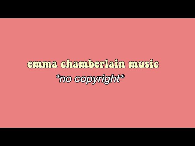 Emma chamberlain background music