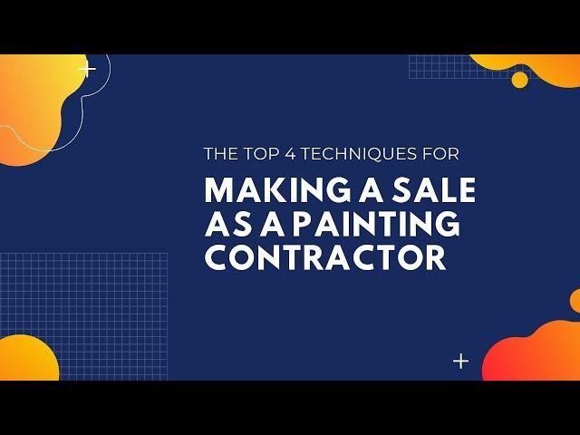 The Top 4 Techniques for Making a Sale as a Painting Contractor