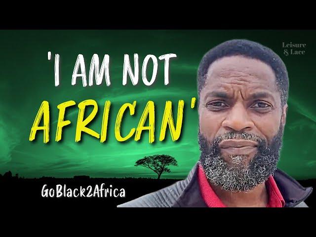 GoBlack2Africa Says He is NOT African! @goblack2africa54