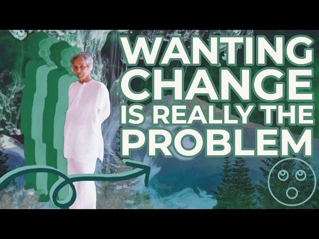 Wanting Change Is Really The Problem | UG Krishnamurti