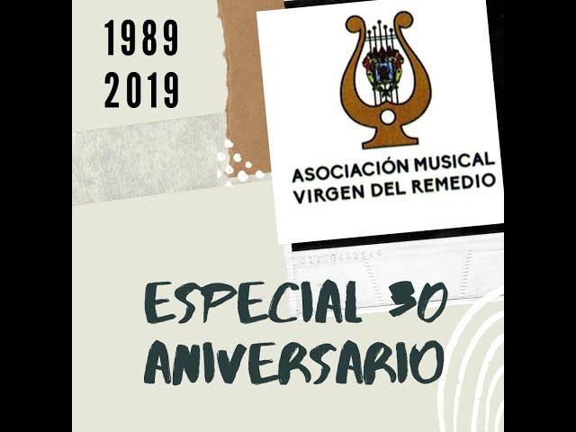 ESPECIAL 30 Aniversario Asoc. Musical Virgen del Remedio