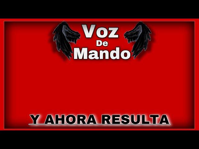 Voz de Mando - Y AHORA RESULTA / Letra Lyrics