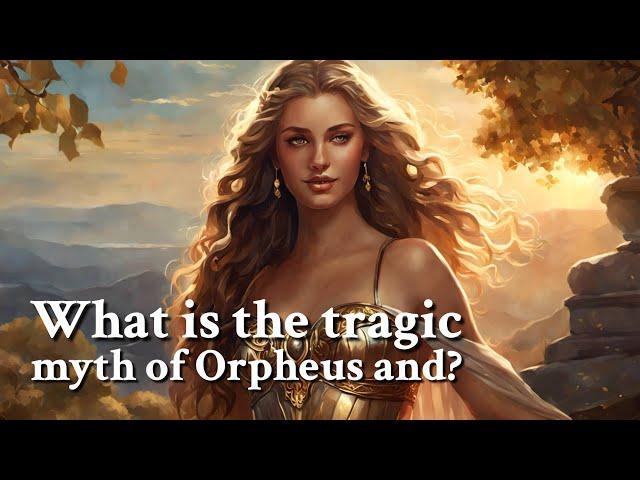 What is the tragic myth of Orpheus and? Greek Mythology Story