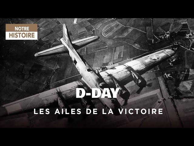 D-Day, the wings of victory: triumph through the air - WWII - Documentary history - GPN