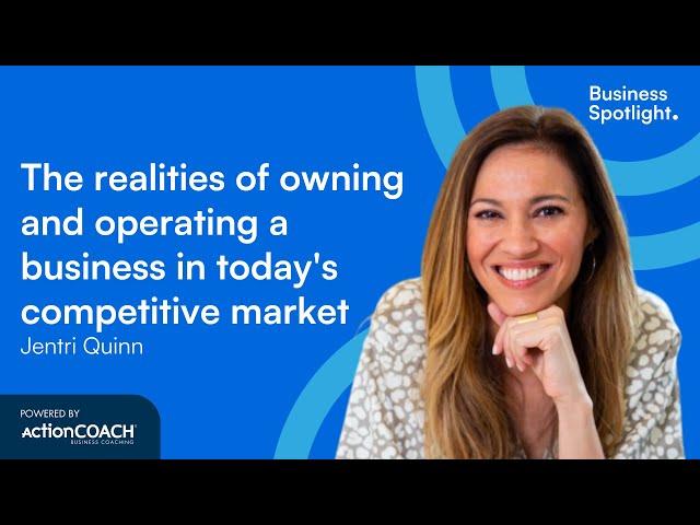 THE REALITIES OF BEING A SUCCESSFUL BUSINESS OWNER | With Jentri Quinn | The Business Spotlight