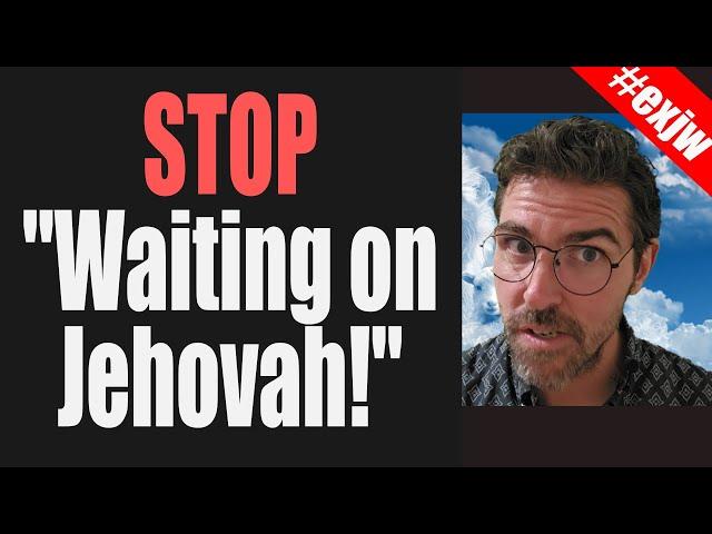 "Waiting On Jehovah" Is A Serious Problem! #jworg #jehovahswitnesses #watchtower #exjw #christian