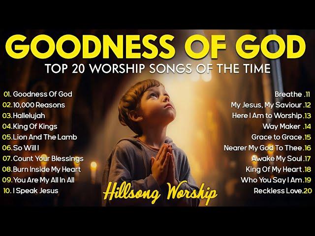 GOODNESS OF GOD ~ Christian Music Worship Songs With Lyrics Hillsong Playlist ~ Peaceful Morning