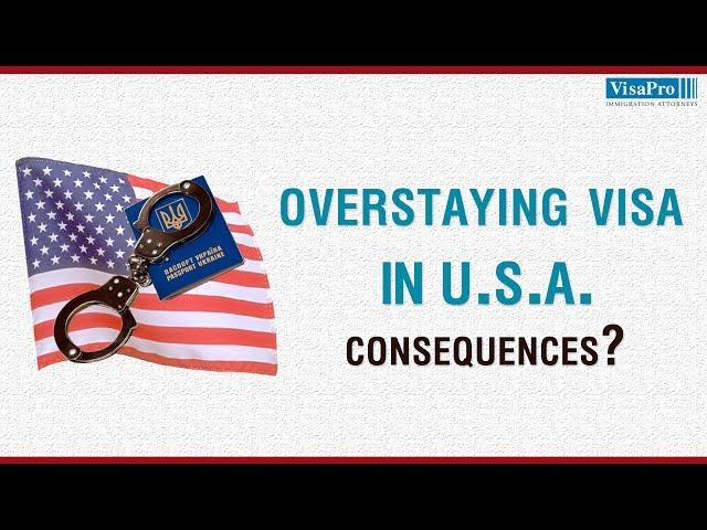 Overstaying a Visa in the US - Do You Know the Consequences?