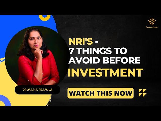 NRI's - 7 Things To Avoid Before Investment | Dr Maria Pramila