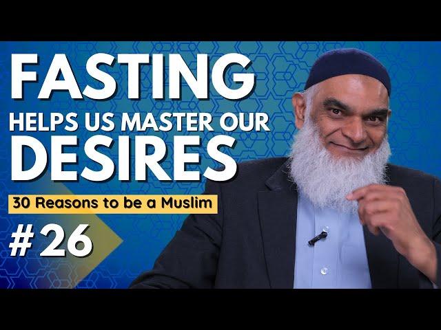 Fasting Helps Us Master Our Desires | 30 Reasons to be a Muslim | Ramadan 2023 | Dr. Shabir Ally