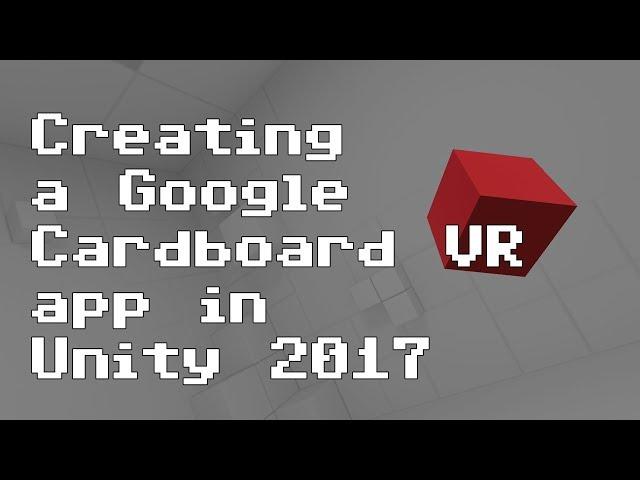 Creating a Google Cardboard VR app in Unity 2017 [RNDBITS-031]