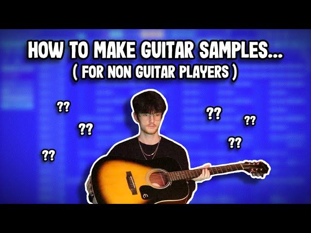 How to Make Guitar Samples if You Can’t Play Guitar